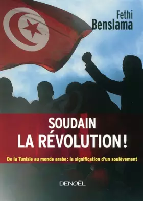 Couverture du produit · Soudain la révolution !: De la Tunisie au monde arabe : la signification d'un soulèvement