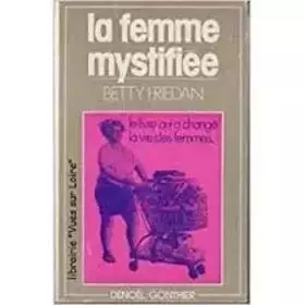 Couverture du produit · Betty Friedan. La Femme mystifiée : EThe Feminine mystiquee. Traduit de l'américain par Yvette Roudy