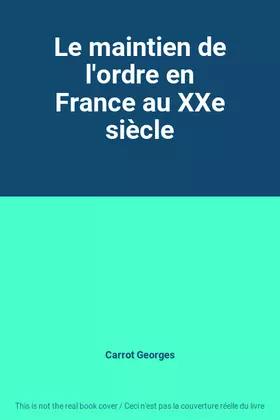 Couverture du produit · Le maintien de l'ordre en France au XXe siècle