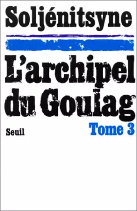 Couverture du produit · L'Archipel du Goulag. Essai d'investigation littéraire (1918-1956), tome 3 (5e, 6e et 7e parties)
