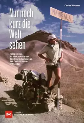 Couverture du produit · Nur noch kurz die Welt sehen: Heinz Stücke. 51 Jahre nonstop mit dem Fahrrad unterwegs. 648.000 Kilometer. 196 Länder.