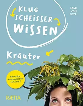 Couverture du produit · Klugscheißerwissen Kräuter: 50 witzige Pflanzenporträts von A bis Z: 50 witzige und clevere Pflanzenporträts von A bis Z