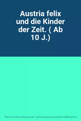 Couverture du produit · Austria felix und die Kinder der Zeit. ( Ab 10 J.)