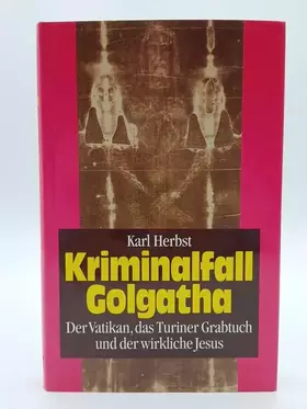Couverture du produit · Herbst, Kriminalfall Golgatha-der Vatikan, das Turiner Grabtuch und der wirkliche Jesus, ECON 1992, 262 Seiten, bebildert