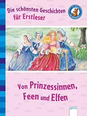 Couverture du produit · Die schönsten Geschichten für Erstleser: Von Prinzessinnen, Feen und Elfen. Der Bücherbär: Klassiker für Erstleser