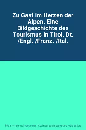 Couverture du produit · Zu Gast im Herzen der Alpen. Eine Bildgeschichte des Tourismus in Tirol. Dt. /Engl. /Franz. /Ital.