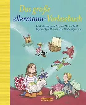 Couverture du produit · Das große ellermann-Vorlesebuch: Geschichten von Isabel Abedi, Marliese Arold, Maja von Vogel, Henriette Wich, Elisabeth Zöller