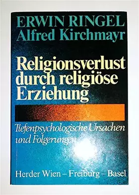 Couverture du produit · Religionsverlust durch religiöse Erziehung. Tiefenpsychologische Ursachen und Folgerungen