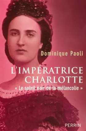 Couverture du produit · L'impératrice Charlotte : « Le soleil noir de la mélancolie »