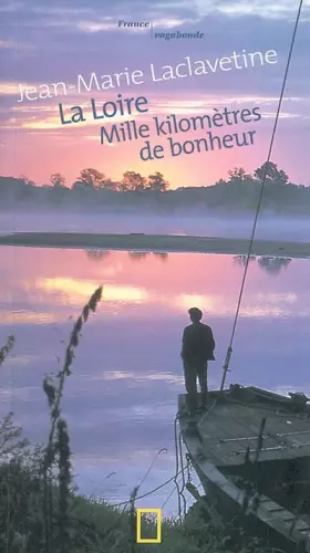 Couverture du produit · La Loire : Mille kilomètres de bonheur