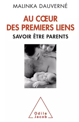 Couverture du produit · Au coeur des premiers liens: Savoir être parents