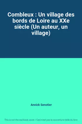 Couverture du produit · Combleux : Un village des bords de Loire au XXe siècle (Un auteur, un village)