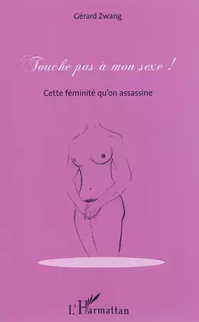 Couverture du produit · Touche pas à mon sexe !: Cette féminité qu'on assassine