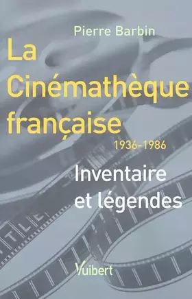 Couverture du produit · La Cinémathèque française : Inventaire et légendes (1936-1986)