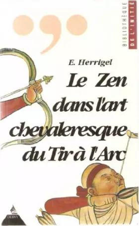Couverture du produit · Le zen dans l'art chevaleresque du tir à l'arc