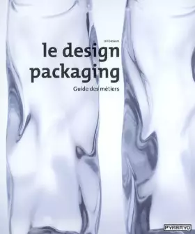 Couverture du produit · Le Design packaging. Guide du métier