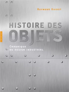 Couverture du produit · Histoire des objets, Chroniques du design industriel