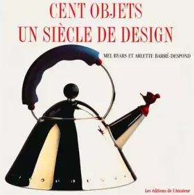 Couverture du produit · Cent objets, un siècle de design