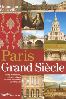 Couverture du produit · Paris grand siècle - Place, monument, églises, maisons et hôtels particuliers du XVIIème siècle
