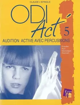 Couverture du produit · ODI ACT' 5 - Audition active avec percussions corporelles, onomatopées, syllabes parlées, percussions instruments : Prokoviev, 