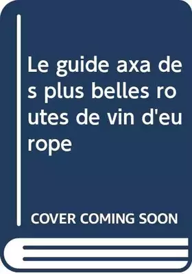 Couverture du produit · Le guide axa des plus belles regions de vin d'europe