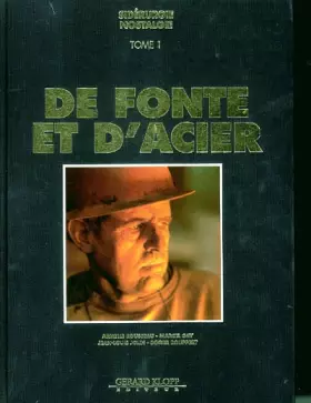 Couverture du produit · De fonte et d'acier: Tome 1, Sidérurgie nostalie