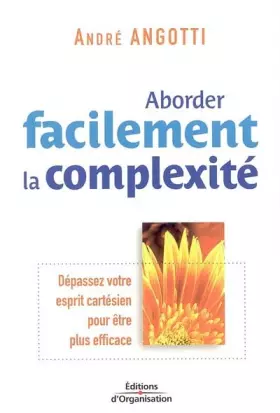 Couverture du produit · Aborder facilement la complexité: Dépassez votre esprit cartésien pour être plus efficace