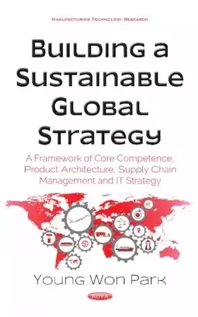 Couverture du produit · Building a Sustainable Global Strategy: A Framework of Core Competence, Product Architecture, Supply Chain Management and It St