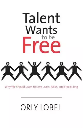 Couverture du produit · Talent Wants to Be Free: Why We Should Learn to Love Leaks, Raids, and Free Riding