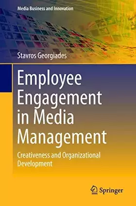 Couverture du produit · Employee Engagement in Media Management: Creativeness and Organizational Development (Media Business and Innovation)