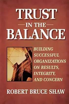 Couverture du produit · Trust in the Balance: Building Successful Organizations on Results, Integrity, and Concern