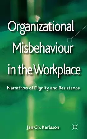 Couverture du produit · Organizational Misbehaviour in the Workplace: Narratives of Dignity and Resistance