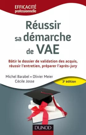 Couverture du produit · Réussir sa démarche de VAE - 3e édition: Bâtir le dossier de validation des acquis, réussir l'entretien, préparer l'après-jury
