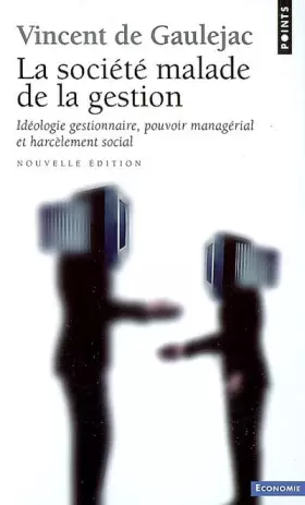 Couverture du produit · La société malade de la gestion : Idéologie gestionnaire, pouvoir managérial et harcèlement social