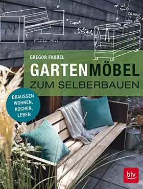Couverture du produit · Gartenmöbel zum Selberbauen: Draußen wohnen, kochen, leben (BLV Gestaltung & Planung Garten)