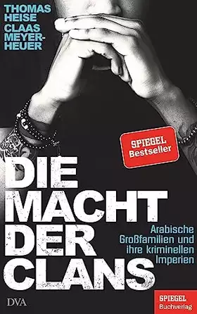 Couverture du produit · Die Macht der Clans: Arabische Großfamilien und ihre kriminellen Imperien - Ein SPIEGEL-Buch