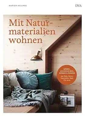 Couverture du produit · Mit Naturmaterialien wohnen: Möbel, Accessoires, Wände & Böden aus Holz, Beton, Naturstein, Sisal, Filz uvm.