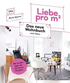 Couverture du produit · Liebe pro m²: Das neue Wohnbuch mit Herz - Mit Insidertipps der 100 besten Designer