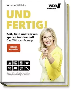 Couverture du produit · Und FERTIG!: Zeit, Geld und Nerven sparen im Haushalt - Das Willicks-Prinzip - Nichts führt schneller zum Ziel, als es gleich r