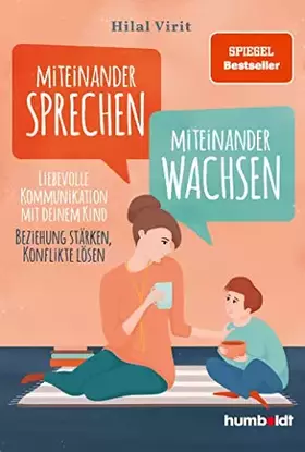 Couverture du produit · Miteinander sprechen - miteinander wachsen: Liebevolle Kommunikation mit deinem Kind. Beziehung stärken, Konflikte lösen