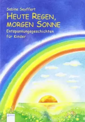 Couverture du produit · Heute Regen, morgen Sonne: Entspannungsgeschichten für Kinder (Vorlesebuch)
