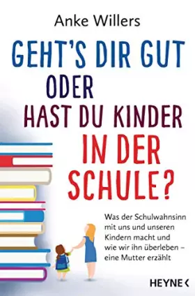 Couverture du produit · Geht's dir gut oder hast du Kinder in der Schule?: Was der Schulwahnsinn mit uns und unseren Kindern macht und wie wir ihn über
