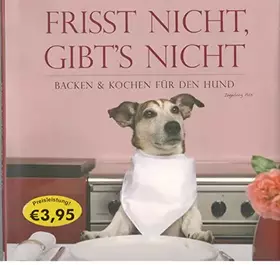 Couverture du produit · Frisst nicht, gibt's nicht. Backen & Kochen für den Hund.