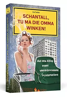Couverture du produit · Schantall, tu ma die Omma winken! Aus dem Alltag eines unerschrockenen Sozialarbeiters