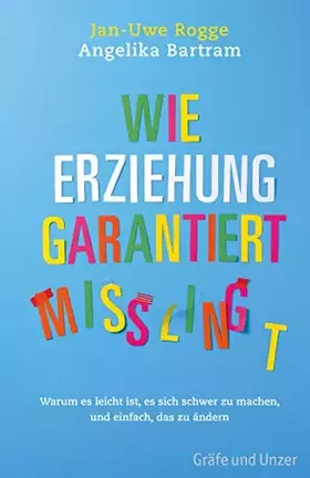 Couverture du produit · Wie Erziehung garantiert misslingt: Warum es leicht ist, es sich schwer zu machen und einfach, das zu ändern
