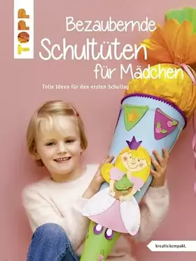 Couverture du produit · Bezaubernde Schultüten für Mädchen: Tolle Ideen für den ersten Schultag (kreativ.kompakt.)