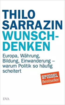 Couverture du produit · Wunschdenken: Europa, Währung, Bildung, Einwanderung - warum Politik so häufig scheitert