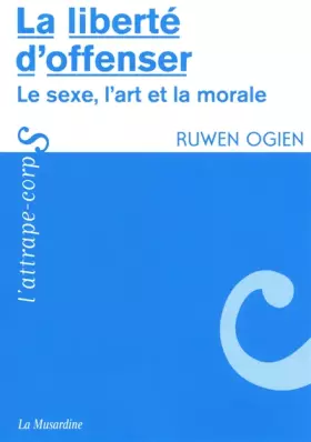 Couverture du produit · La liberté d'offenser : Le sexe, l'art et la morale