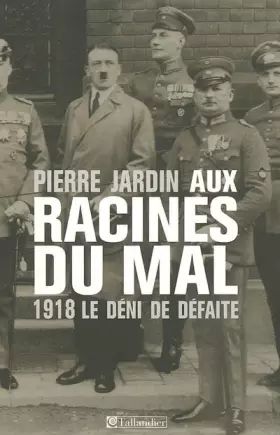 Couverture du produit · Aux racines du mal: 1918 Le déni de défaite