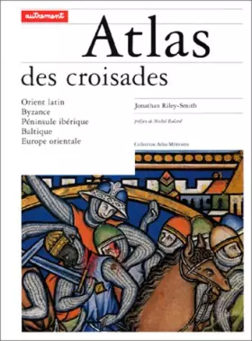 Couverture du produit · ATLAS DES CROISADES. Orient latin, Byzance, Péninsule ibérique, Baltique, Europe orientale